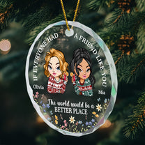 If Everyone Had A Friend Like You - Personalized Glass Ornament