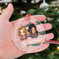 If Everyone Had A Friend Like You - Personalized Glass Ornament