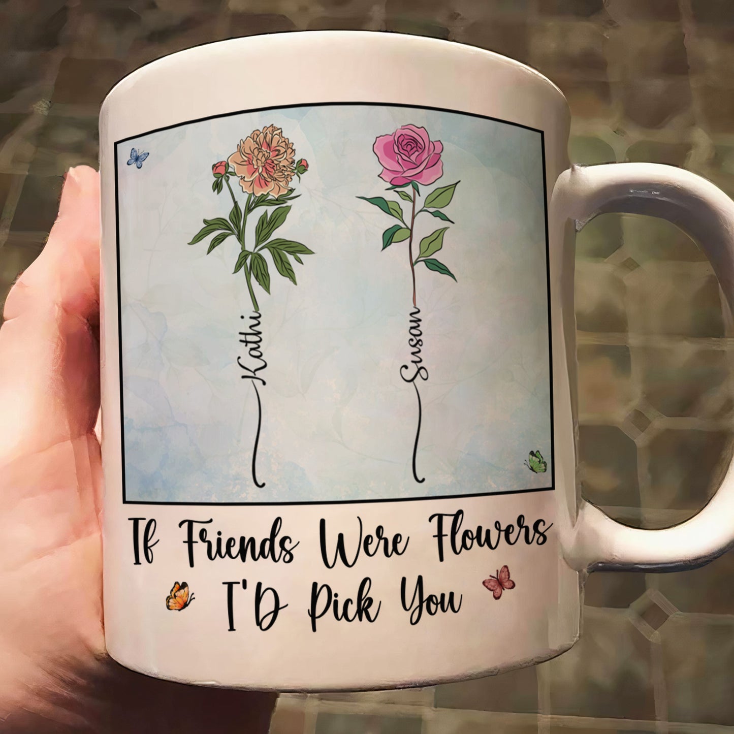 If Friends Were Flowers I'd Pick You - New Version - Personalized Mug