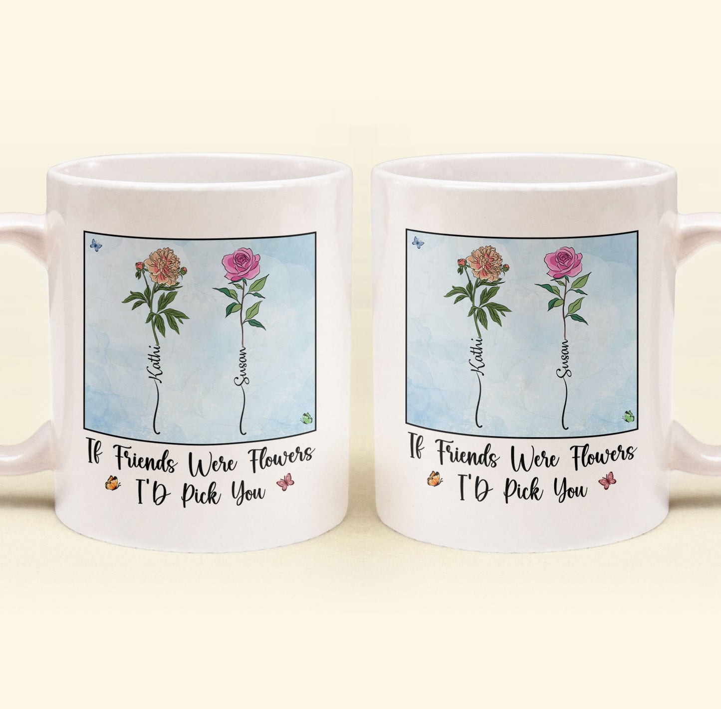 If Friends Were Flowers I'd Pick You - New Version - Personalized Mug