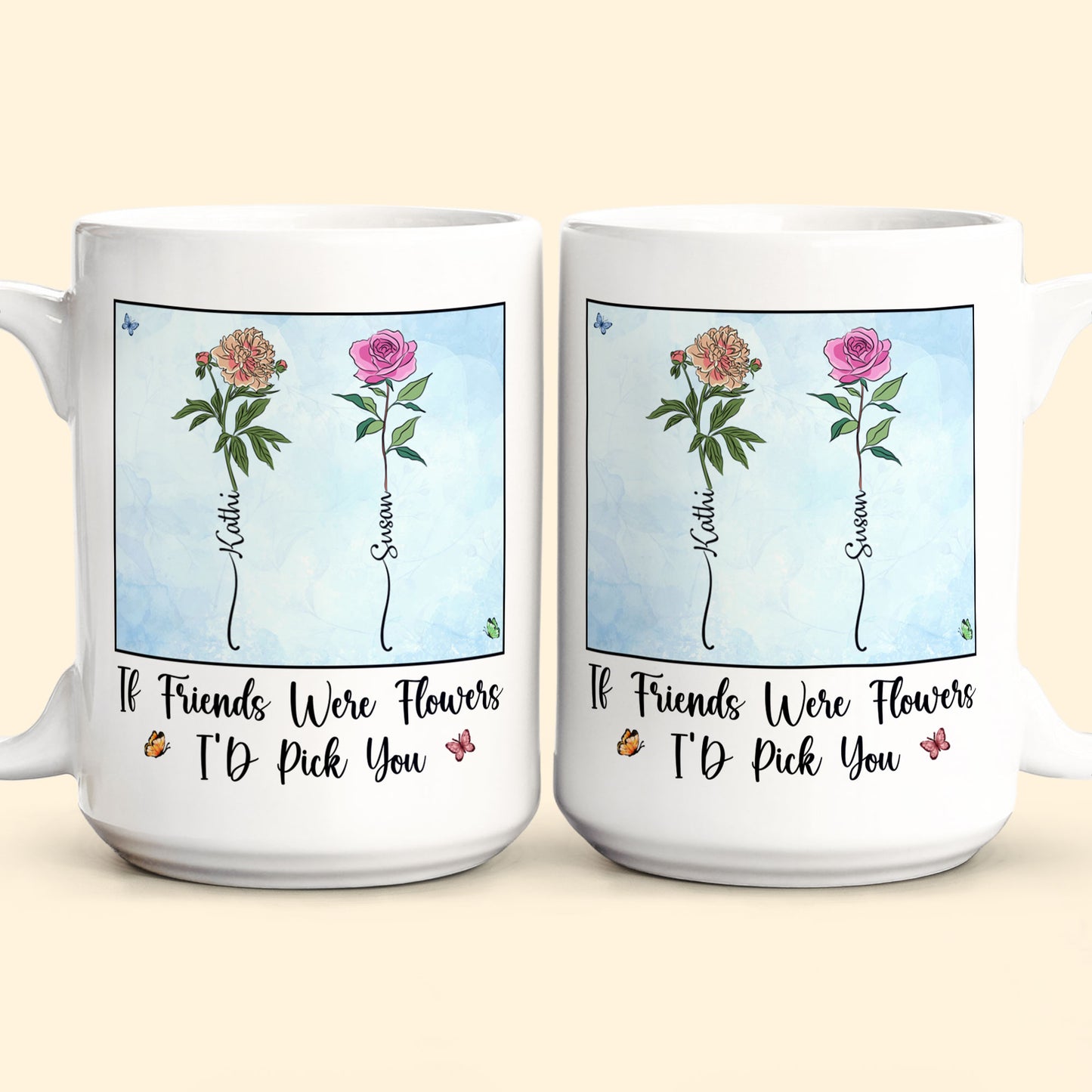 If Friends Were Flowers I'd Pick You - New Version - Personalized Mug