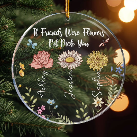 If Friends Were Flowers I'd Pick You - Personalized Acrylic Ornament