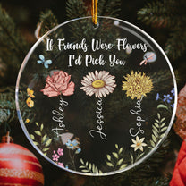 If Friends Were Flowers I'd Pick You - Personalized Acrylic Ornament