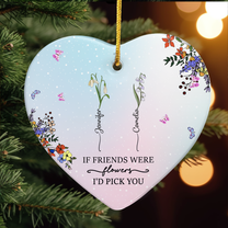 If Friends Were Flowers I'd Pick You - Custom Birth Flower - Personalized Ceramic Ornament