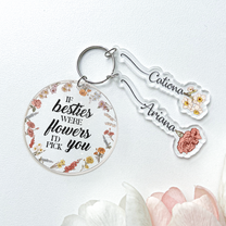 If Friends Were Flowers I'd Pick You - Personalized Acrylic Keychain