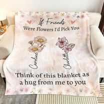 If Friends Were Flowers I'd Pick You - Personalized Blanket