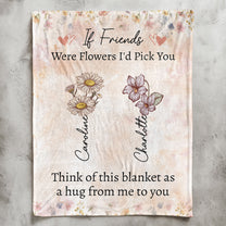 If Friends Were Flowers I'd Pick You - Personalized Blanket