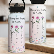 Flowers Bottle If Friends Were Flowers - Personalized Stainless Steel Water Bottle