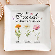 If Friends Were Flowers I'd Pick You New Version Friendship Gift - Personalized Jewelry Dish