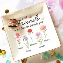 If Friends Were Flowers I'd Pick You New Version Friendship Gift - Personalized Jewelry Dish