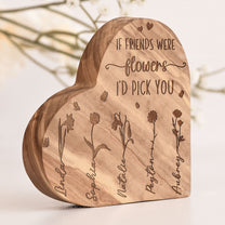 If Friends Were Flowers I'd Pick You - Personalized Engraved Wood Plaque