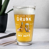 If I Am Too Drunk Bring Me To - Personalized Beer Glass