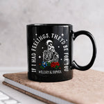 If I Had Feelings They'd Be For You - Personalized Mug