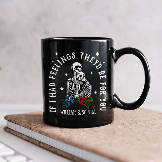 If I Had Feelings They'd Be For You - Personalized Mug