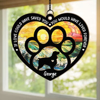 If Love Could Have Saved You - Personalized Window Hanging Suncatcher Ornament