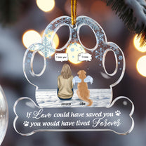 If Love Could Have Saved You Pet Loss - Personalizes Acrylic Ornament