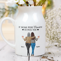 If Moms Were Flowers I'd Pick You - Personalized Ceramic Flower Vase