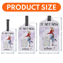 If Not Now When? - Personalized Luggage Tag