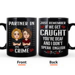 If We Get Caught You're Deaf And I Don't Speak English - Personalized Mug