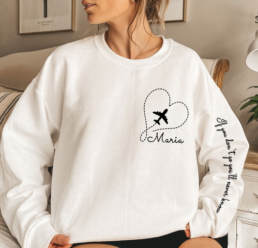 If You Don't Go You'll Never Know - Personalized Embroidered Sweatshirt