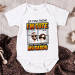 If You Think I'm Cute You Should See - Personalized Baby Bodysuit