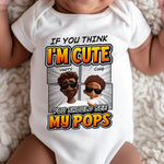 If You Think I'm Cute You Should See - Personalized Baby Bodysuit