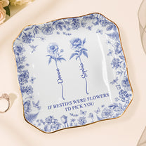 If_Besties_Were_Flowers_I_d_Pick_You_Toile_De_Jouy_Birth_Flowers_Personalized_Jewelry_Dish_6