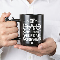 If-Dad-Or-Papa-Can't-Fix-It-We'Re-All-Screwed-With-Kids'-Names-Personalized-Mug-4