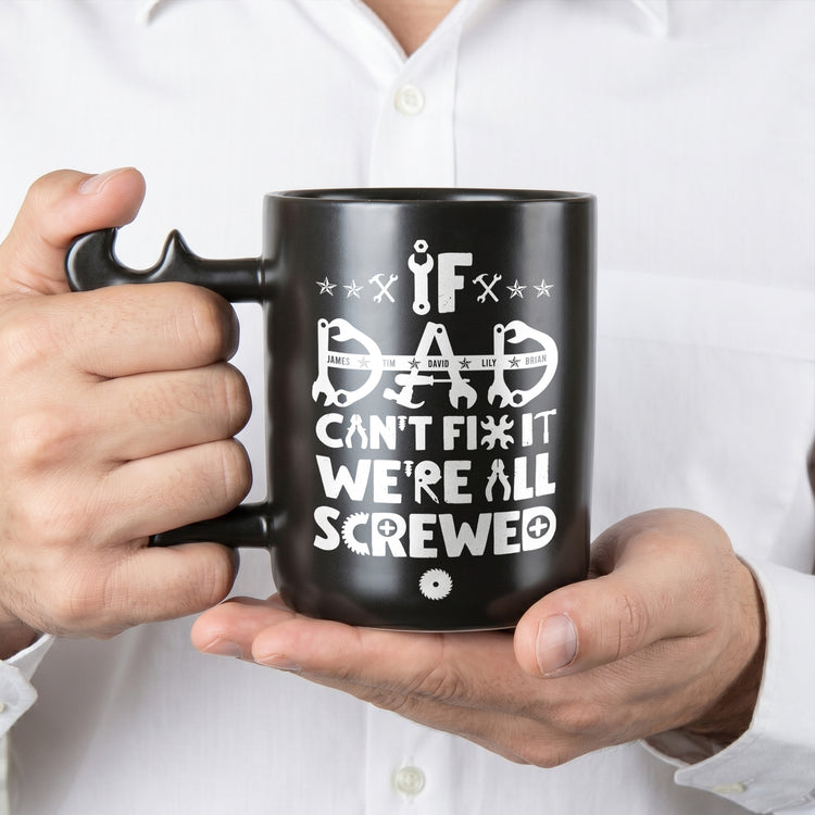 If-Dad-Or-Papa-Can't-Fix-It-We'Re-All-Screwed-With-Kids'-Names-Personalized-Mug-4