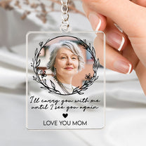 I'll Carry You With Me Forever - Personalized Acrylic Photo Keychain