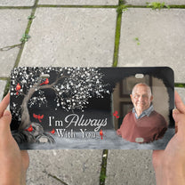 I'm Always With You - Custom Photo License Plate