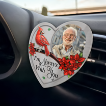 I'm Always With You Memorial Car Accessories - Personalized Photo Acrylic Car Vent Clip
