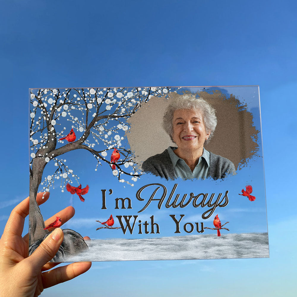 I'm Always With You Memorial Gift - Personalized Acrylic Photo Plaque