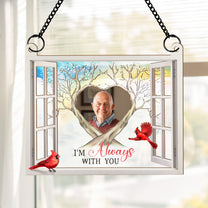 I'm Always With You Memorial Gift - Personalized Window Hanging Suncatcher Photo Ornament