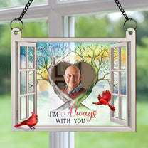 I'm Always With You Memorial Gift - Personalized Window Hanging Suncatcher Photo Ornament