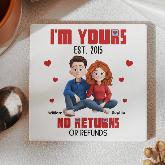 I'm Yours No Returns Or Refunds Couple Anniversary Gift - Personalized Ceramic Coaster