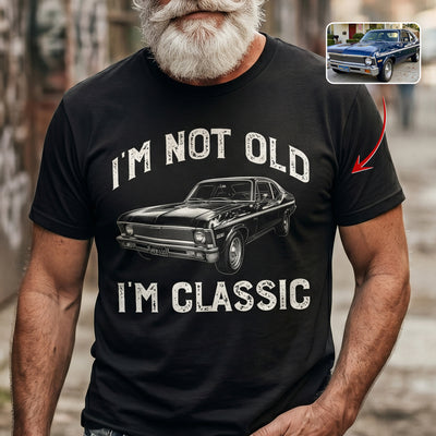 I'm Not Old I'm Classic Custom Car Photo Gift For Him, Gift For Her - Personalized Shirt