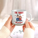 Im-Yours-No-Returns-Or-Refunds-Anniversary-Valentines-Day-Gifts-For-Her-Him-Personalized-Mug-5