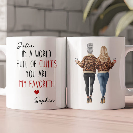 In A World Full Of C*nts You’re My Favorite - Funny Friendship Gifts - Personalized Mug
