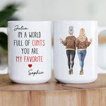 In A World Full Of C*nts You’re My Favorite - Funny Friendship Gifts - Personalized Mug