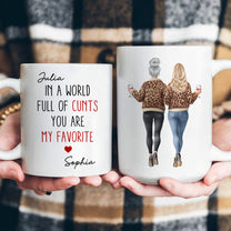 In A World Full Of C*nts You’re My Favorite - Funny Friendship Gifts - Personalized Mug