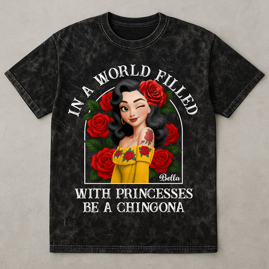 In A World Filled With Princesses Be A Chingona Hispanic - Personalized Acid Wash T‑Shirt