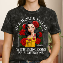 In A World Filled With Princesses Be A Chingona Hispanic - Personalized Acid Wash T‑Shirt