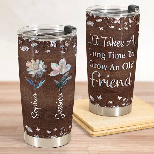 It Takes A Long Time To Grow An Old Friend Birth Month Ver - Personalized Tumbler Cup