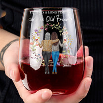 It Takes A Long Time To Grow An Old Friend - Personalized Stemless Wine Glass