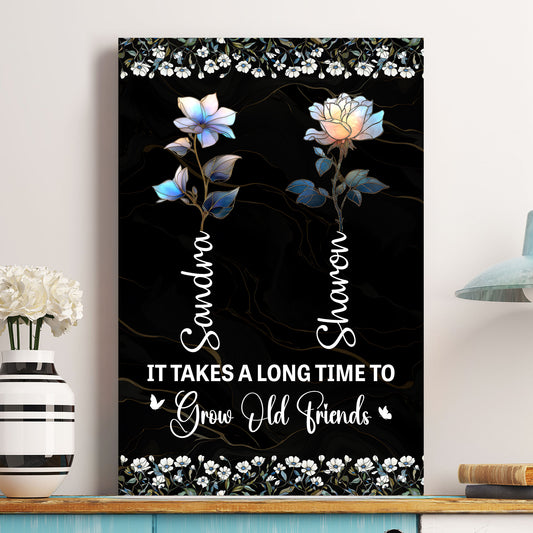 It Takes A Long Time To Grow Old Friends Birth Flower Version - Personalized Poster