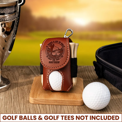 It Takes A Lot Of Balls To Golf The Way I Do - Personalized Golf Ball Holder