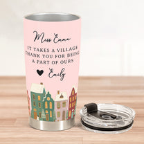 It Takes A Village Thank You Gift For Teacher Appreciation, Coworkers, Boss, Team - Personalized Tumbler Cup
