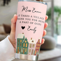 It Takes A Village Thank You Gift For Teacher Appreciation, Coworkers, Boss, Team - Personalized Tumbler Cup