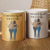 It Takes Lots Of Sparkle To Be A Mother - Personalized Glitter Coffee Mug